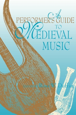 A Performer's Guide to Medieval Music: Early Music America: Performer's Guides to Early Music - Duffin, Ross W (Editor)