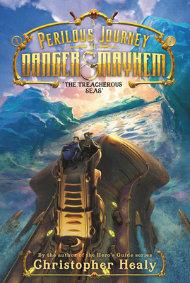 A Perilous Journey of Danger and Mayhem #2: The Treacherous Seas - Healy, Christopher