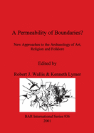 A Permeability of Boundaries?: New Approaches to the Archaeology of Art, Religion and Folklore