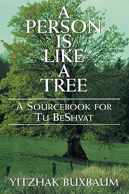 A Person Is Like a Tree: A Sourcebook for Tu Beshvat - Buxbaum, Yitzhak