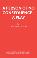 A Person of No Consequence - A Play