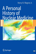 A Personal History of Nuclear Medicine