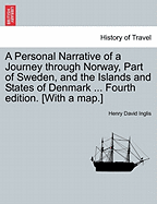 A Personal Narrative of a Journey Through Norway, Part of Sweden, and the Islands and States of Denmark ... Fourth Edition. [With a Map.]