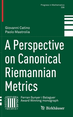 A Perspective on Canonical Riemannian Metrics - Catino, Giovanni, and Mastrolia, Paolo