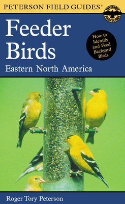 A Peterson Field Guide to Feeder Birds: Eastern and Central North America - Peterson, Roger Tory (Illustrator)