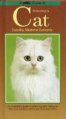 A PetLove Guide to Selecting a Cat: An Illustrated Guide to Selecting and Caring for the Most Suitable Cat for You and Your Home - Silkstone Richards, Dorothy