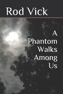 A Phantom Walks Among Us