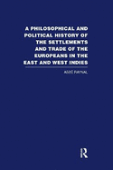 A Philosophical and Political History of the Settlements and Trade of the Europeans in the East and West Indies: Vol. 1