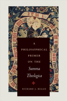 A Philosophical Primer on the Summa Theologica - Regan, Richard J