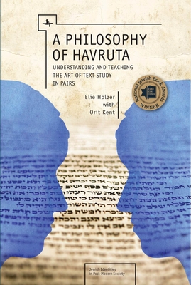 A Philosophy of Havruta: Understanding and Teaching the Art of Text Study in Pairs - Holzer, Elie, and Kent, Orit