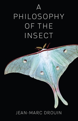 A Philosophy of the Insect - Drouin, Jean-Marc, and Trager, Anne (Translated by)