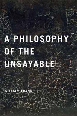 A Philosophy of the Unsayable - Franke, William