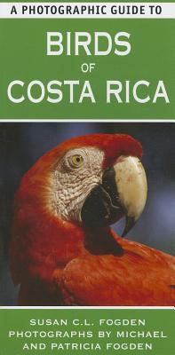 A Photographic Guide to Birds of Costa Rica - Fogden, Susan C. L., and Fogden, Michael (Photographer), and Fogden, Patricia (Photographer)