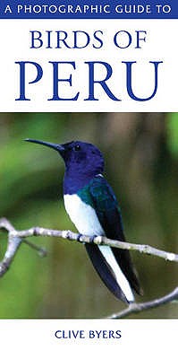 A Photographic Guide to Birds of Peru - Byers, Clive