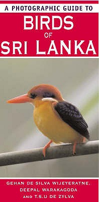 A Photographic Guide to Birds of Sri Lanka - Silva Wijeyeratne, Gehan de, and Warakagoda, Deepal, and Zylva, T. S. U. de (Photographer)