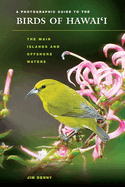 A Photographic Guide to the Birds of Hawai'i: The Main Islands and Offshore Waters