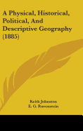 A Physical, Historical, Political, And Descriptive Geography (1885)