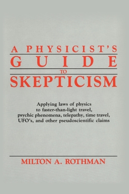 A Physicist's Guide to Skepticism - Rothman, Milton A