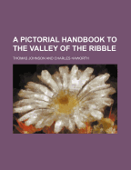 A Pictorial Handbook to the Valley of the Ribble