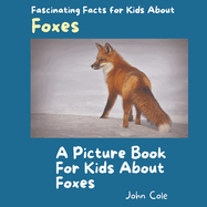 A Picture Book for Kids About Foxes: Fascinating Facts for Kids About Foxes