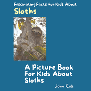 A Picture Book for Kids About Sloths: Fascinating Facts for Kids About Sloths