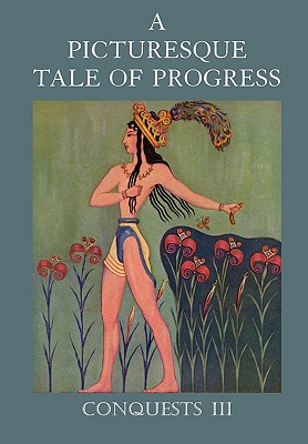 A Picturesque Tale of Progress: Conquests III - Miller, Olive Beaupre, and Baum, Harry Neal