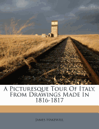 A Picturesque Tour of Italy, from Drawings Made in 1816-1817