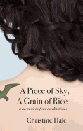 A Piece of Sky, a Grain of Rice: A Memoir in Four Meditations