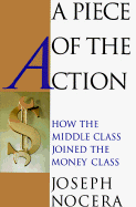 A Piece of the Action: How the Middle Class Joined the Money Class - Nocera, Joseph