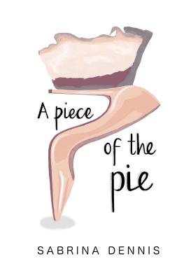 A Piece of the Pie: Inspiration, Balance and Perspective for Women - Kafwembe, Kerrine (Foreword by), and Brooks, Yvonne E (Introduction by)