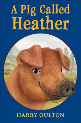 A Pig Called Heather - Oulton, Harry