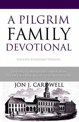 A Pilgrim Family Devotional: English Standard Version - Cardwell, Jon J