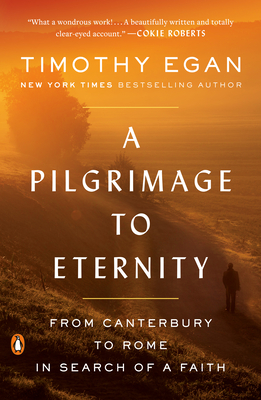 A Pilgrimage to Eternity: From Canterbury to Rome in Search of a Faith - Egan, Timothy