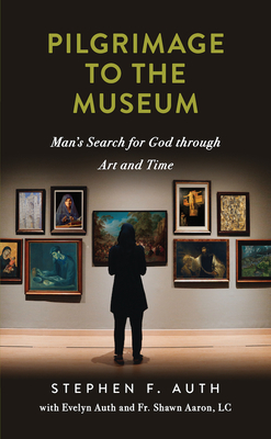 A Pilgrimage to the Museum: Man's Search for God Through Art and Time - Auth, Stephen