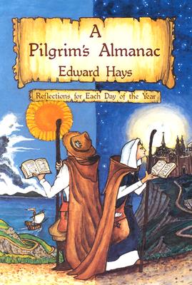 A Pilgrim's Almanac: Reflections for Each Day of the Year - Hays, Edward