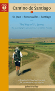 A Pilgrim's Guide to the Camino de Santiago (Camino Francs): St. Jean Pied de Port - Santiago de Compostela