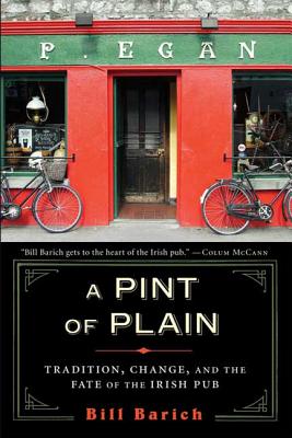 A Pint of Plain: Tradition, Change, and the Fate of the Irish Pub - Barich, Bill