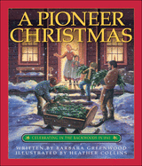 A Pioneer Christmas: Celebrating in the Backwoods in 1841