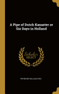 A Pipe of Dutch Kanaster or Six Days in Holland