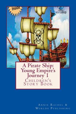 A Pirate Ship: Young Empire's Journey 1: Children's Story Book - Shop, Worlds, and Rachel, Annie