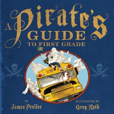 A Pirate's Guide to First Grade - Preller, James