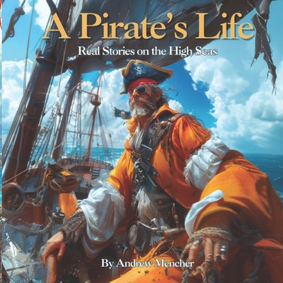 A Pirate's Life: Real Stories on the High Seas - Mencher, Andrew