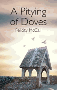 A Pitying of Doves - McCall, Felicity