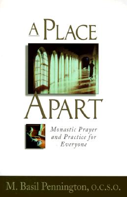 A Place Apart: Monastic Prayer and Practice for Everyone - Pennington, M