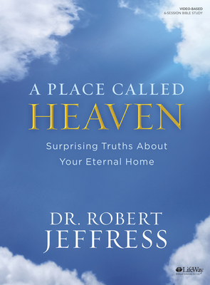 A Place Called Heaven - Bible Study Book by Dr. Robert Jeffress - Alibris