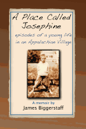 A Place Called Josephine: Episodes of a Young Life in an Appalachian Village