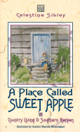 A Place Called Sweet Apple: Country Living and Southern Recipes