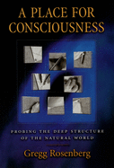 A Place for Consciousness: Probing the Deep Structure of the Natural World