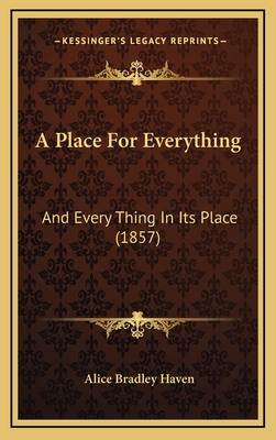 A Place for Everything: And Every Thing in Its Place (1857) - Haven, Alice Bradley