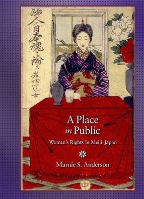 A Place in Public: Women's Rights in Meiji Japan - Anderson, Marnie S